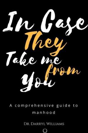 In Case They Take Me From You de Ed. D. Darryl A. Williams