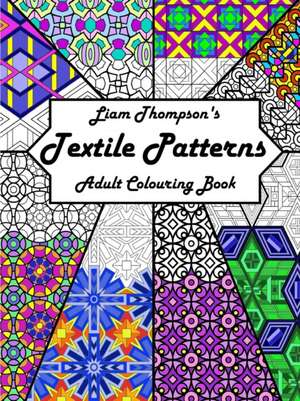 Liam Thompson's Textile Patterns Adult Colouring Book de Liam Thompson