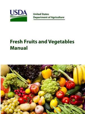 Fresh Fruits and Vegetables Manual de United States Department of Agriculture