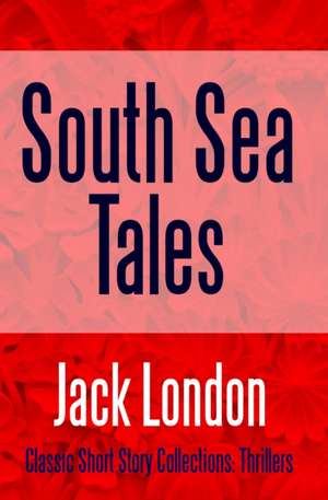 South Sea Tales de Jack London