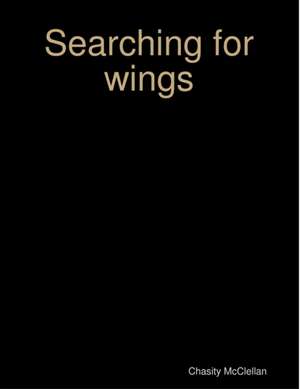 Searching for Wings de Chasity McClellan
