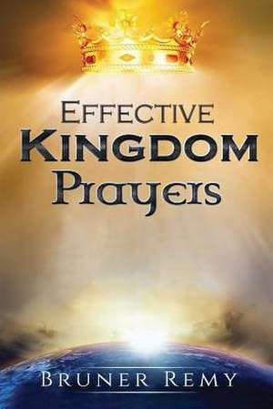 Effective Kingdom Prayers de Remy, Bruner