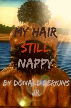 My Hair Still Nappy de Donald Perkins Jr