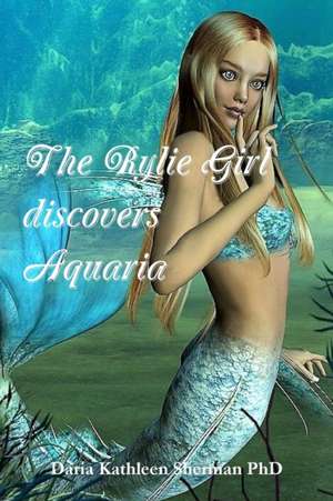 The Rylie Girl discovers Aquaria de Daria Kathleen Sherman