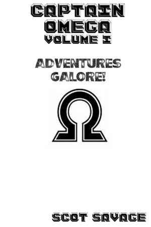 Captain Omega Volume 1 de Scot Savage