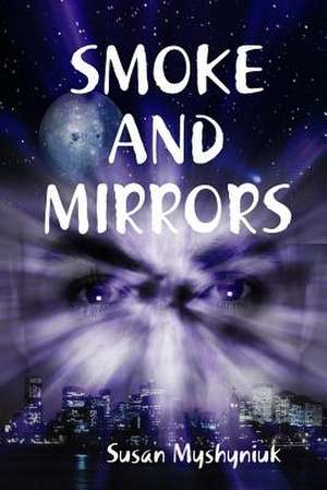 Smoke and Mirrors de Myshyniuk, Susan