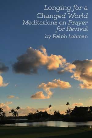 Longing for a Changed World de Ralph Lehman