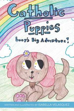 Catholic Puppies * Lucy's Big Adventure de Isabella Velasquez