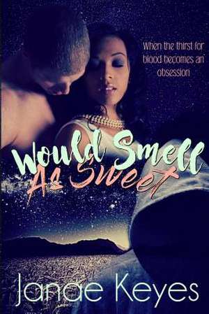 Would Smell as Sweet de Janae Keyes