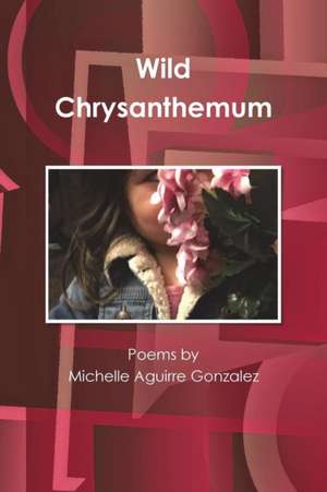 Wild Chrysanthemum de Michelle Gonzalez