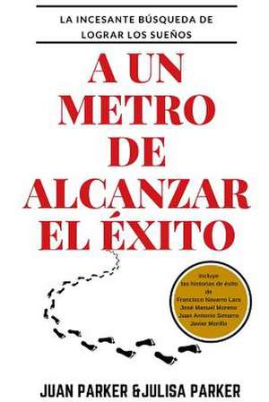 A Un Metro de Alcanzar El Exito de Parker, Juan