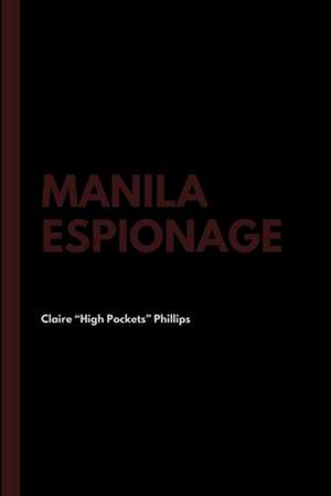 Manila Espionage de Claire "High Pockets" Phillips