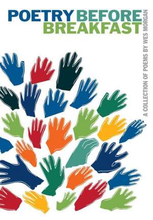 Poetry Before Breakfast de Wesley Morgan