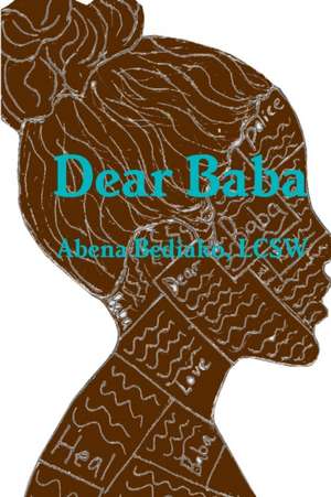 Dear Baba de Lcsw Abena Bediako