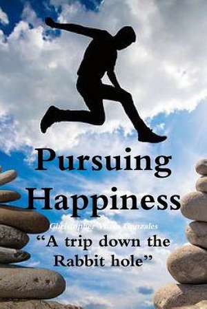 Pursuing Happiness ?A trip down the rabbit hole? de Christopher Vince Gonzales