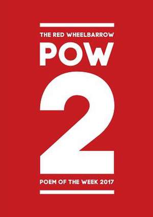 POW 2 - The Red Wheelbarrow Poem of the Week 2017 de Red Wheelbarrow Poets