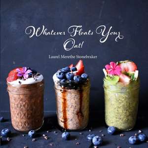 Whatever Floats Your Oat! de Laurel Stonebraker