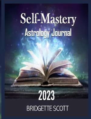 Self-Mastery Astrology Journal 2023 de Bridgette Scott