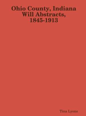 Ohio County, Indiana Will Abstracts, 1845-1913 de Tina Lyons