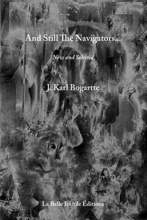 And Still the Navigators de J. Karl Bogartte