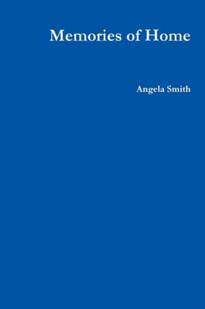 Memories of Home de Angela Smith