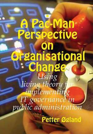 A Pac-Man Perspective on Organisational Change de Petter Ogland