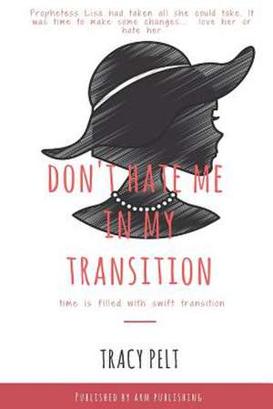 Don't Hate Me In My Transition de Tracy Pelt