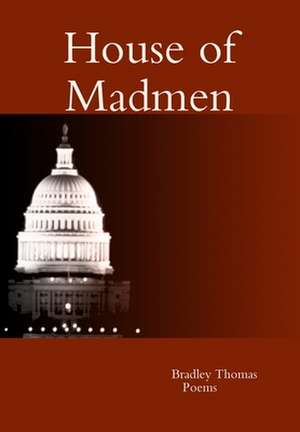 House of Madmen de Bradley Thomas