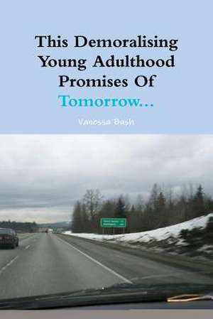 This Demoralising Young Adulthood Promises of Tomorrow... de Vanessa Bush