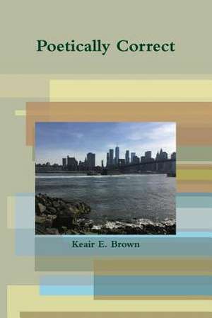 Poetically Correct de Brown, Keair E.