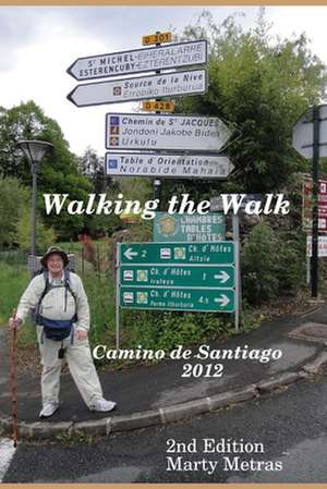 Walking the Walk Camino de Santiago 2012 2e de Marty Metras