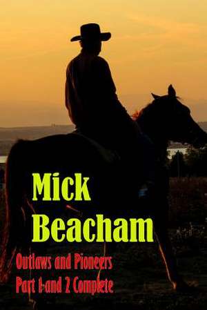 Outlaws and Pioneers Part 1 and 2 Complete de Mick Beacham