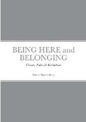 BEING HERE and BELONGING: Visions Talks & Meditations de David Sparenberg