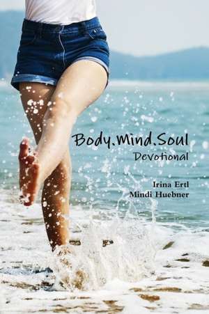 Body.Mind.Soul Devotional de Irina Ertl