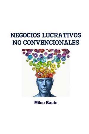 Negocios Lucrativos No Convencionales de Milco Baute