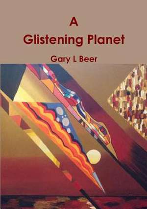 A Glistening Planet de Gary L. Beer