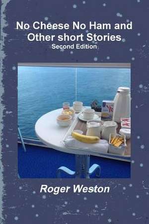 No Cheese No Ham and Other Short Stories Second Edition de Roger Weston