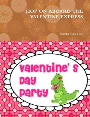 HOP ON ABOARD THE VALENTINE EXPRESS de Jennifer Mary Croy