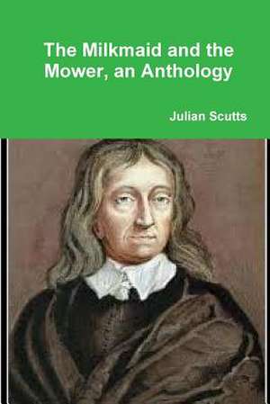 The Milkmaid and the Mower, an Anthology de Julian Scutts