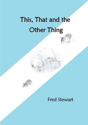 This, That and the Other Thing de Fred Stewart