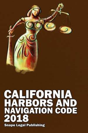 California Harbors and Navigation Code 2018 de John Snape