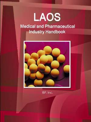 Laos Medical and Pharmaceutical Industry Handbook - Strategic Information and Contacts de Inc. Ibp