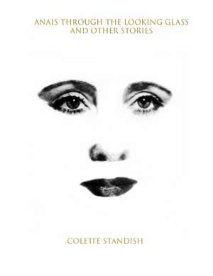 Anais Through the Looking Glass and Other Stories de Colette Standish