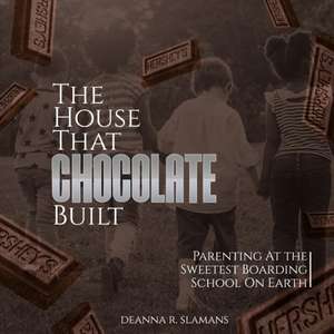 The House That Chocolate Built de Deanna R. Slamans