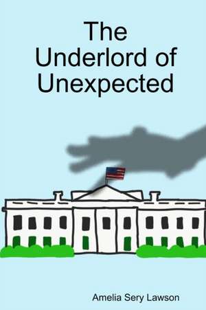 The Underlord of Unexpected de Amelia Sery Lawson