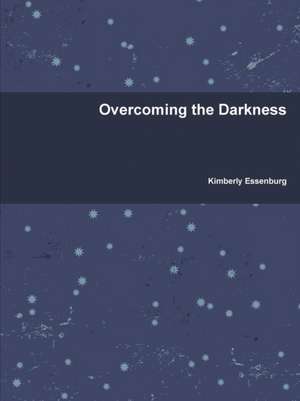 Overcoming the Darkness de Kimberly Essenburg