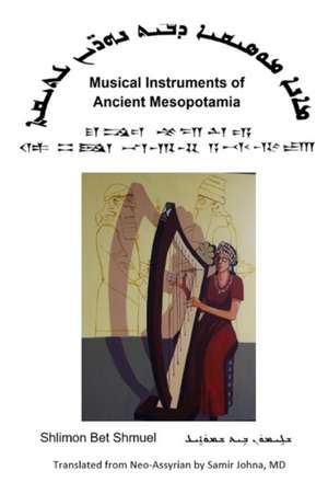 Musical Instruments of Ancient Mesopotamia de Samir Johna