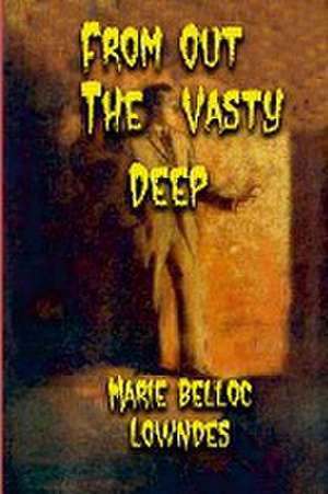 From Out The Vasty Deep de Marie Belloc Lowndes