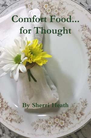 Comfort Food...for Thought de Sherri Heath