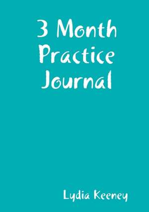 3 Month Practice Journal de Lydia Keeney